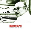 arel bürent electronic music 1960-1973 sub rosa