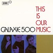 galaxie 500 this is our music 20/20/20