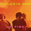galaxie 500 on fire 20/20/20