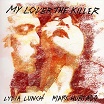 lydia lunch & marc hurtado my lover the killer munster