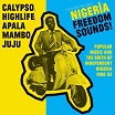 various-nigeria freedom sounds!: popular music & the birth of independent nigeria 1960-63 2lp