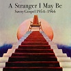 a stranger i may be: savoy gospel 1954-1966 honest jon's