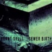 burnt skull-sewer birth LP