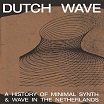 dutch wave: a history of minimal synth & wave in the netherlands onderstroom