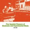five spanish pioneers of electronic & experimental music 1953-1969 sub rosa