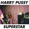 harry pussy superstar palilalia