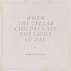 mirel wagner-when the cellar children see the light of day LP