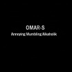 omar-s - annoying mumbling alkaholik 12 