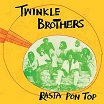 twinkle brothers rasta pon top burning sounds