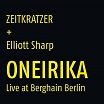 zeitkratzer + elliott sharp oneirika: live at berghain berlin karlrecords