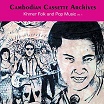 cambodian cassette archives: khmer folk & pop music vol 1 sublime frequencies