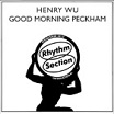 henry wu good mornng peckham rhythm section international