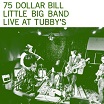 75 dollar bill little big band live at tubby's grapefruit