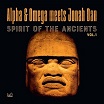 alpha & omega meets jonah dan spirit of the ancients vol 1 mania dub