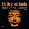 alpha & omega meets jonah dan spirit of the ancients vol 2 mania dub