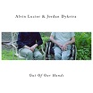 alvin lucier & jordan dykstra out of our hands important