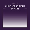 ard bit music for delirious episodes phainomena