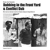bunny lee/prince jammy/aggrovators dubbing in the front yard/conflict dub pressure sounds