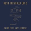 cairo free jazz ensemble music for angela davis holidays