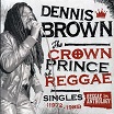 dennis brown the crown prince of reggae singles (1972-1985) 17 north parade