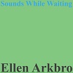 ellen arkbro sounds while waiting w.25th