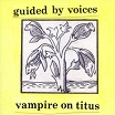 guided by voices vampire on titus scat