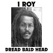 i roy dread bald head radiation roots