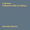 luigi nono, quartetto maurice fragmente-stille, an diotima holidays