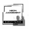 early tapes neon judgement