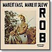 make slow fast rob