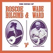roscoe holcomb & wade ward the music of roscoe holcomb & wade ward fantôme phonographique