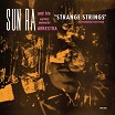 sun ra & his astro infinity arkestra strange strings expanded edition cosmic myth