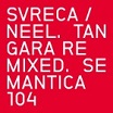 svreca/neel tangara remixed semantica