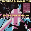television personalities i was a mod before you was a mod radiation reissues