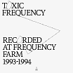 toxic frequency recorded at frequency farm 1993-1994 delodio