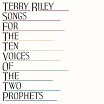 terry riley-songs for the ten voices of the two prophets